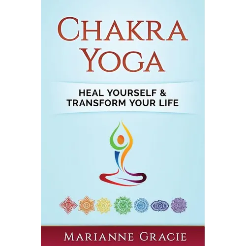 Chakra Yoga: Heal Yourself & Transform Your Life