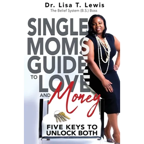 Single Moms Guide To Love And Money: Five Keys To Unlock Both
