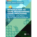 Introduction to Game Programming using Processing: For Designers, Artists, Players, Non-Tech People and Everybody Else