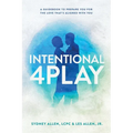 Intentional 4Play: A Guidebook to Prepare You for the Love That's Aligned with You