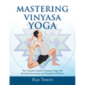 Mastering Vinyasa Yoga: The Yoga Synthesis Guide to Dynamic Sequencing with Hundreds of Photos and Instructions