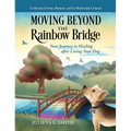Moving beyond the Rainbow Bridge: Your Journey to Healing after Losing Your Dog
