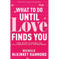 What to Do Until Love Finds You: The Diva's Guide to Relationships and Self-Empowerment