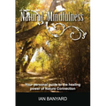 Natural Mindfulness: Your personal guide to the healing power of Nature Connection