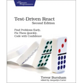 Test-Driven React: Find Problems Early, Fix Them Quickly, Code with Confidence