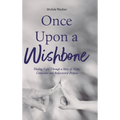 Once Upon a Wishbone: Finding Light Through a Story of Hope, Connection and Rediscovered Purpose