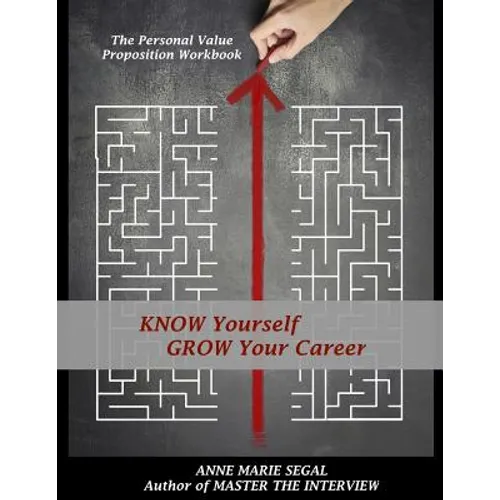 Know Yourself, Grow Your Career: The Personal Value Proposition Workbook