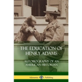 The Education of Henry Adams: Autobiography of an American Historian