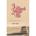 Three Black Sheep and Me: A true and unforgettable story, one that needs to be told.