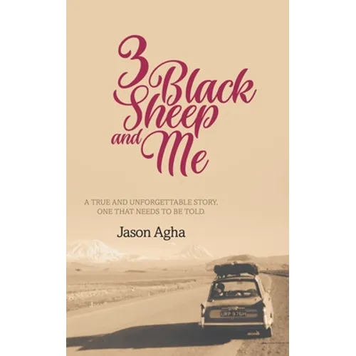 Three Black Sheep and Me: A true and unforgettable story, one that needs to be told.