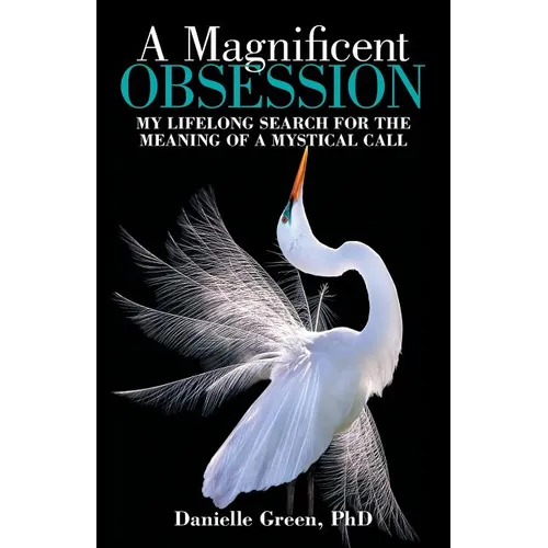 A Magnificent Obsession: My Lifelong Search for the Meaning of a Mystical Call