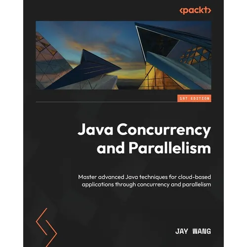 Java Concurrency and Parallelism: Master advanced Java techniques for cloud-based applications through concurrency and parallelism