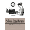Solve a Cozy Mystery: 35 Mini-Mysteries with Solutions