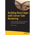 Building React Apps with Server-Side Rendering: Use React, Redux, and Next to Build Full Server-Side Rendering Applications