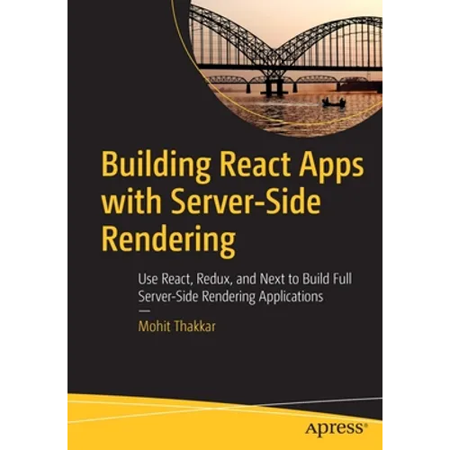 Building React Apps with Server-Side Rendering: Use React, Redux, and Next to Build Full Server-Side Rendering Applications
