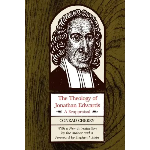 The Theology of Jonathan Edwards: A Reappraisal
