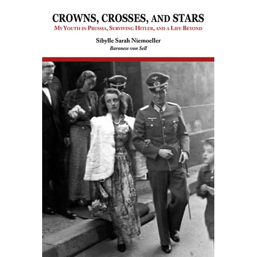 Crowns, Crosses, and Stars: My Youth in Prussia, Surviving Hitler, and a Life Beyond