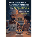 Because I Said So...That's What's for Dinner!: The SingleDad's Guide to Mealtime