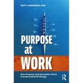 Purpose at Work: How Purpose and Innovation Drive Transformational Change