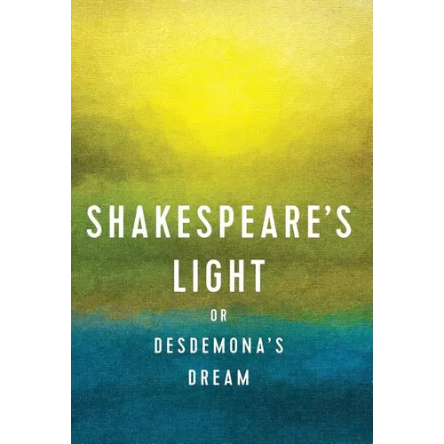Shakespeare's Light: or Desdemona's Dream