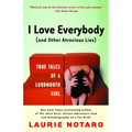 I Love Everybody (and Other Atrocious Lies): True Tales of a Loudmouth Girl