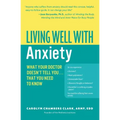 Living Well with Anxiety: What Your Doctor Doesn't Tell You... That You Need to Know