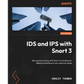 IDS and IPS with Snort 3: Get up and running with Snort 3 and discover effective solutions to your security issues