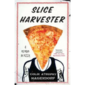 Slice Harvester: A Memoir in Pizza