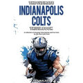 The Ultimate Indianapolis Colts Trivia Book: A Collection of Amazing Trivia Quizzes and Fun Facts for Die-Hard Colts Fans!