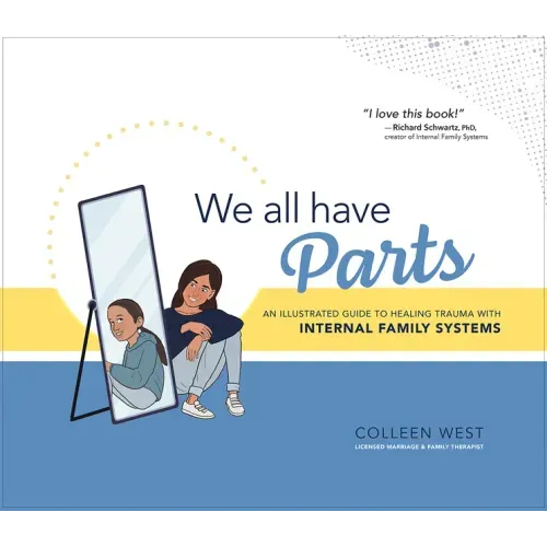 We All Have Parts: An Illustrated Guide to Healing Trauma with Internal Family Systems