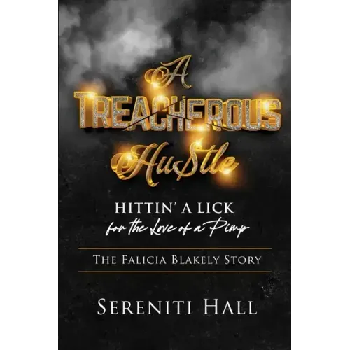 A Treacherous Hustle: Hitting a Lick for the love of a Pimp