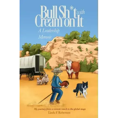 Bull Sh*t with Cream on It: A Leadership Memoir