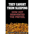 They Caught Them Sleeping: How Dot Reinvented the Pretzel