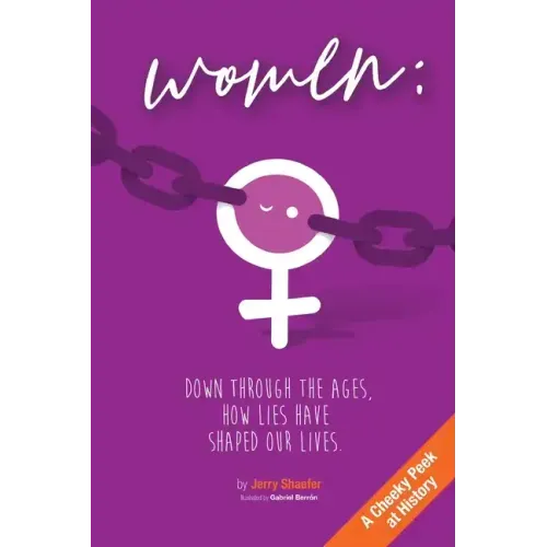 Women: Down Through the Ages, How Lies Have Shaped Our Lives