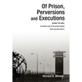 Of Prison, Perversions and Executions: BEHIND THE WIRE: An Inside Look at the prison system from one who lived it.