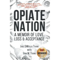 Opiate Nation: A Memoir of Love, Loss & Acceptance