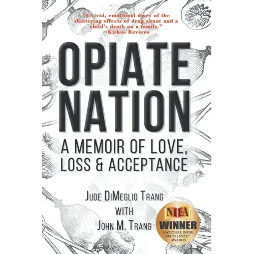 Opiate Nation: A Memoir of Love, Loss & Acceptance