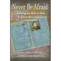 Never Be Afraid: A Belgian Jew in the French Resistance