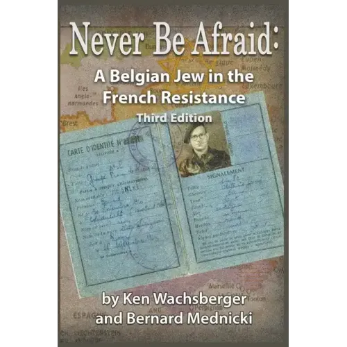 Never Be Afraid: A Belgian Jew in the French Resistance
