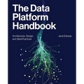 The Data Platform Handbook: Architecture, Design, and Best Practices