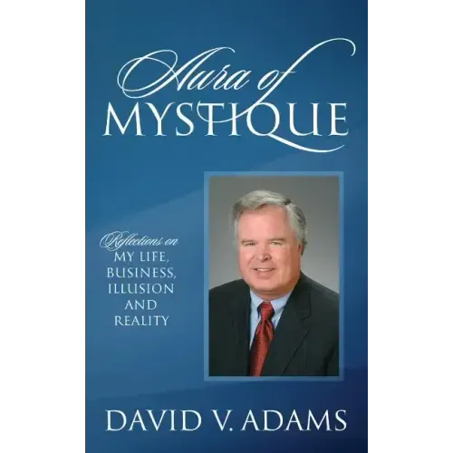 Aura of Mystique: Reflections on My Life, Business, Illusion and Reality