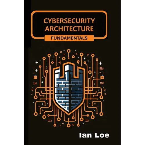 Cybersecurity Architecture Fundamentals