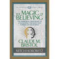The Magic of Believing (Condensed Classics): The Immortal Program to Unlocking the Success-Power of Your Mind