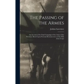 The Passing of the Armies: An Account of the Final Campaign of the Army of the Potomac, Based Upon Personal Reminiscences of the Fifth Army Corps