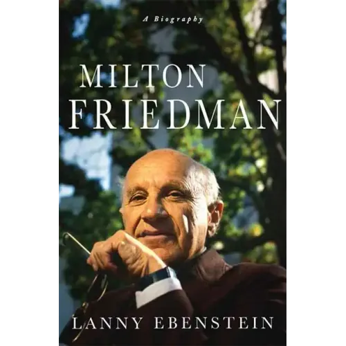 Milton Friedman: A Biography