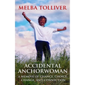 Accidental Anchorwoman: A Memoir of Chance, Choice, Change, and Connection
