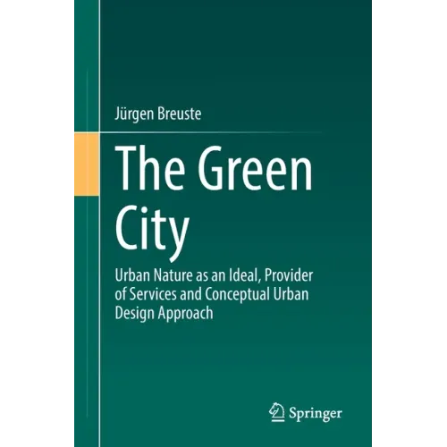 The Green City: Urban Nature as an Ideal, Provider of Services and Conceptual Urban Design Approach