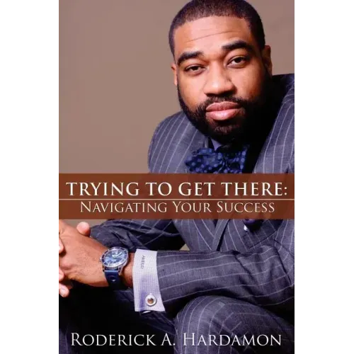 Trying to Get There: Navigating Your Success