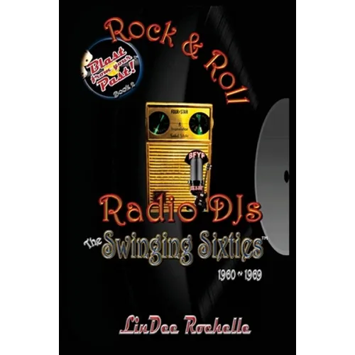 Rock & Roll Radio DJs: The Swinging Sixties 1960-1969: Blast from Your Past! (Black & White - Book 2)