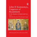 John II Komnenos, Emperor of Byzantium: In the Shadow of Father and Son